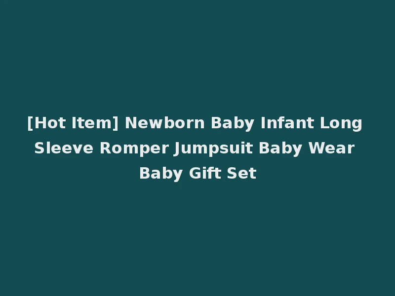 [Hot Item] Newborn Baby Infant Long Sleeve Romper Jumpsuit Baby Wear Baby Gift Set
