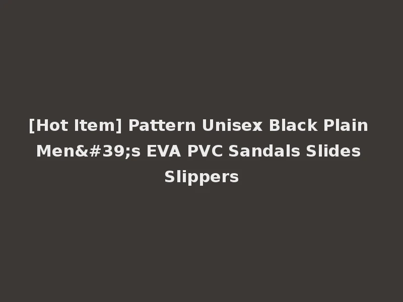 [Hot Item] Pattern Unisex Black Plain Men's EVA PVC Sandals Slides Slippers