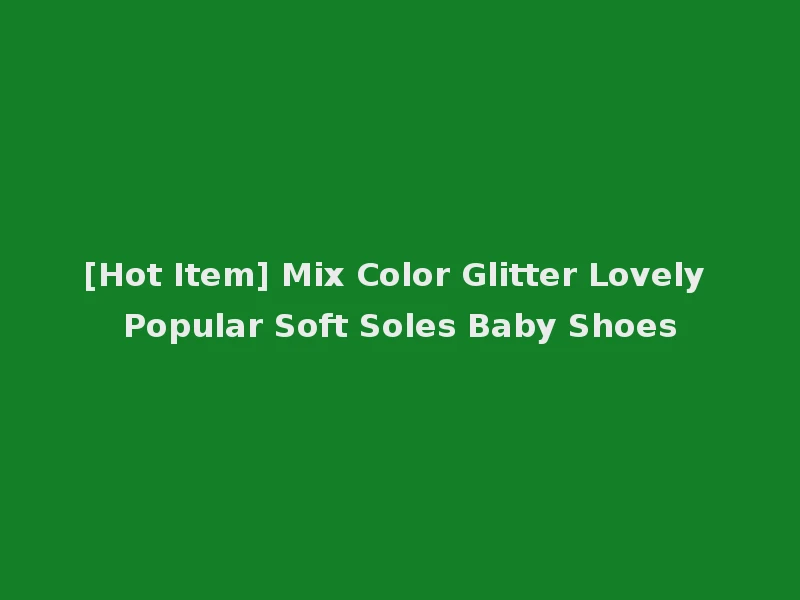 [Hot Item] Mix Color Glitter Lovely Popular Soft Soles Baby Shoes