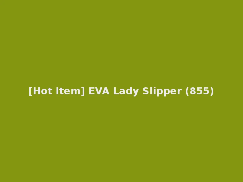 [Hot Item] EVA Lady Slipper (855)