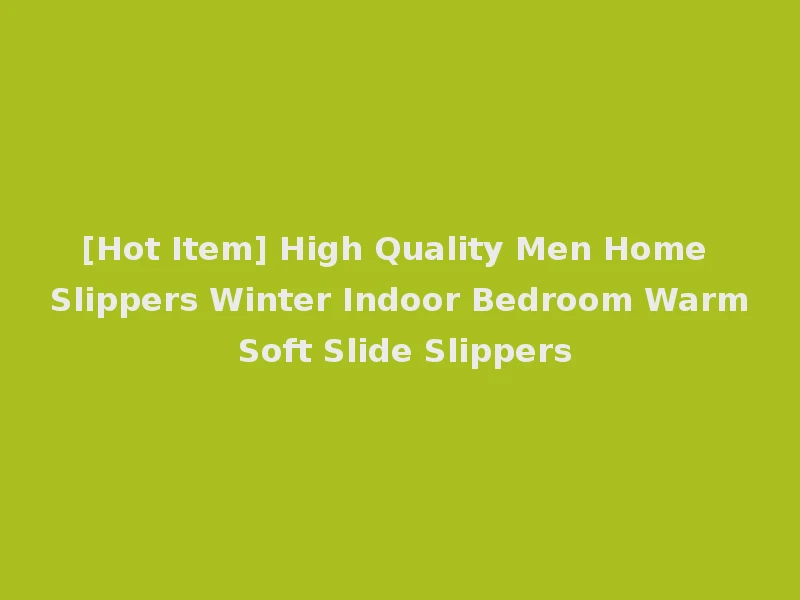 [Hot Item] High Quality Men Home Slippers Winter Indoor Bedroom Warm Soft Slide Slippers