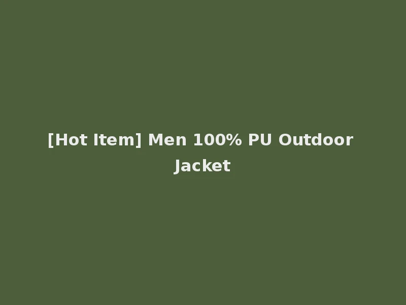 [Hot Item] Men 100% PU Outdoor Jacket