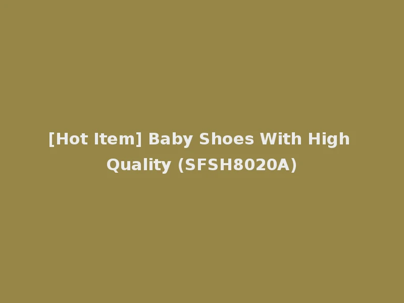 [Hot Item] Baby Shoes With High Quality (SFSH8020A)