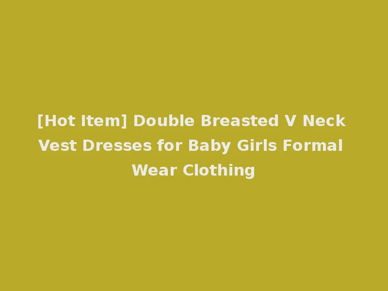 [Hot Item] Double Breasted V Neck Vest Dresses for Baby Girls Formal Wear Clothing