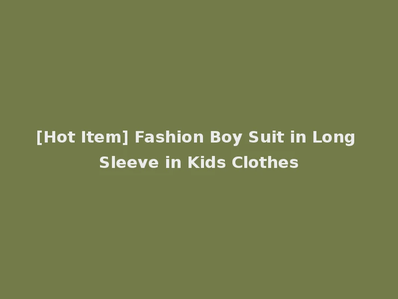 [Hot Item] Fashion Boy Suit in Long Sleeve in Kids Clothes