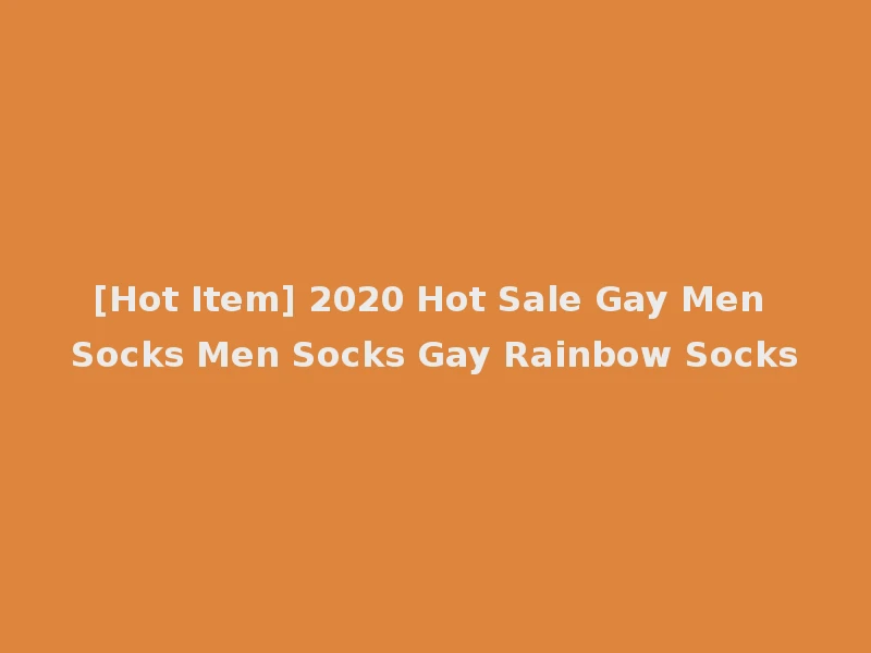 [Hot Item] 2020 Hot Sale Gay Men Socks Men Socks Gay Rainbow Socks