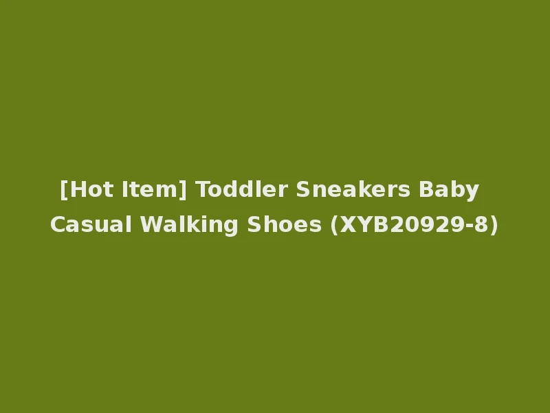 [Hot Item] Toddler Sneakers Baby Casual Walking Shoes (XYB20929-8)