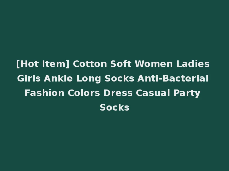 [Hot Item] Cotton Soft Women Ladies Girls Ankle Long Socks Anti-Bacterial Fashion Colors Dress Casual Party Socks