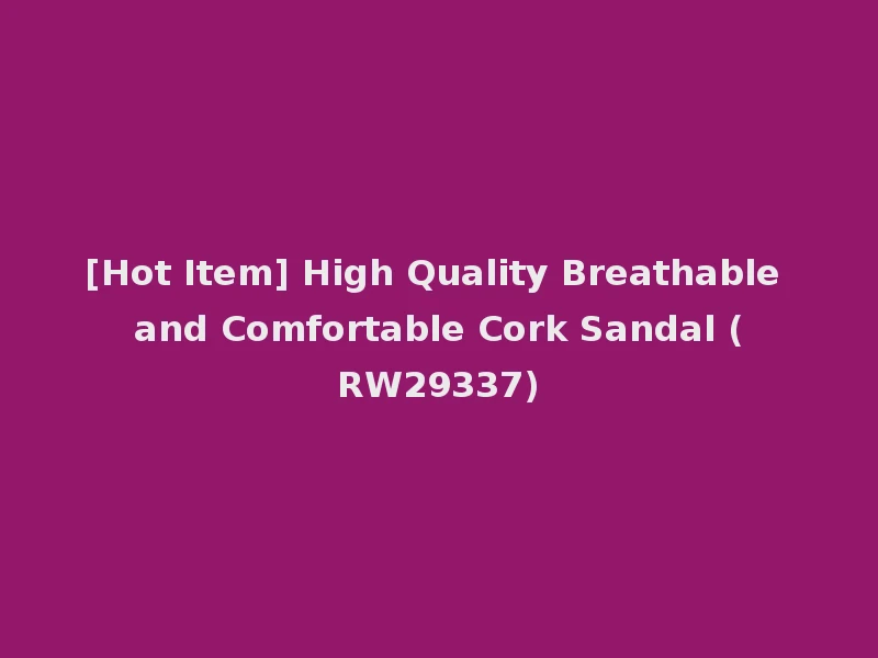 [Hot Item] High Quality Breathable and Comfortable Cork Sandal (RW29337)