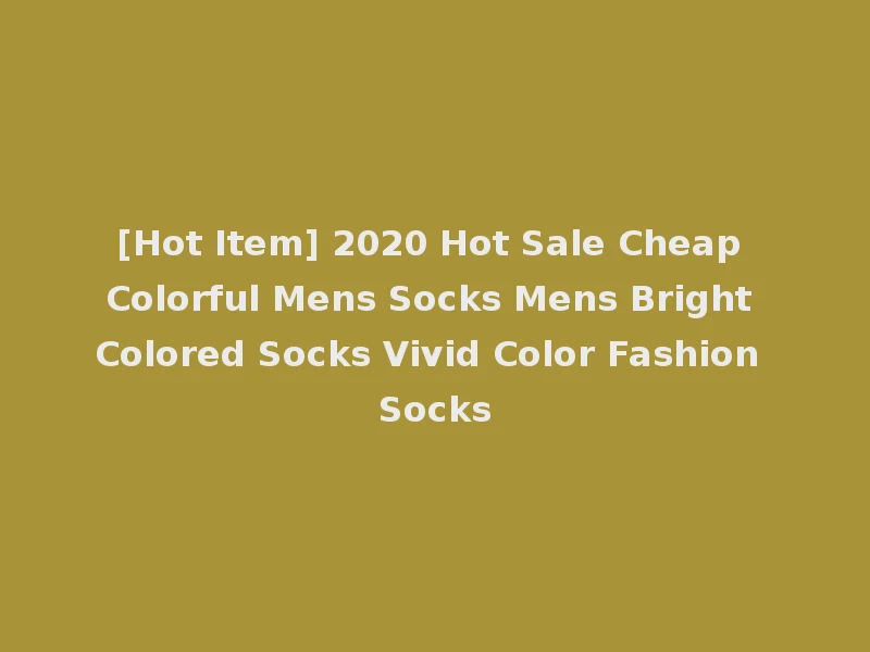 [Hot Item] 2020 Hot Sale Cheap Colorful Mens Socks Mens Bright Colored Socks Vivid Color Fashion Socks