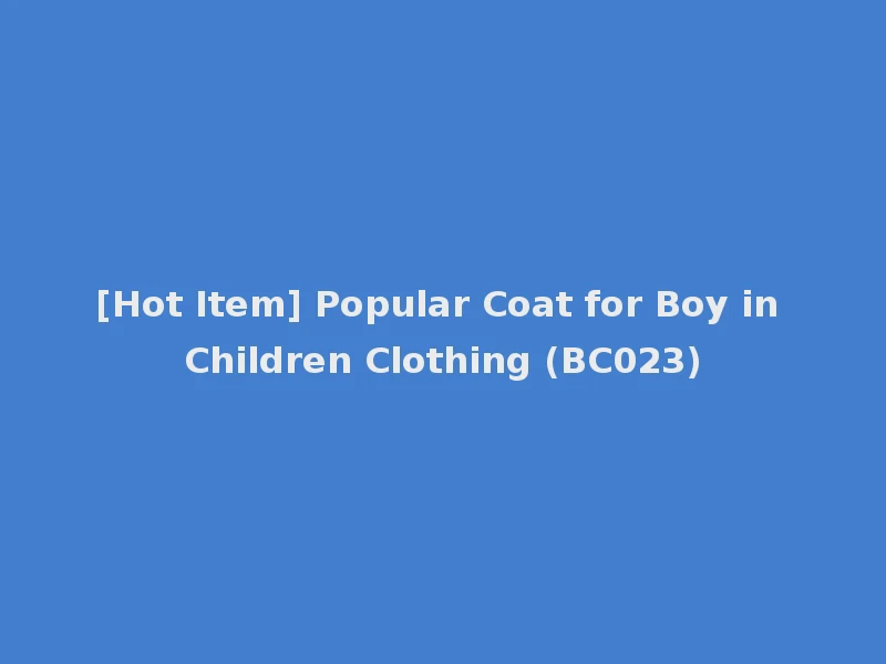 [Hot Item] Popular Coat for Boy in Children Clothing (BC023)