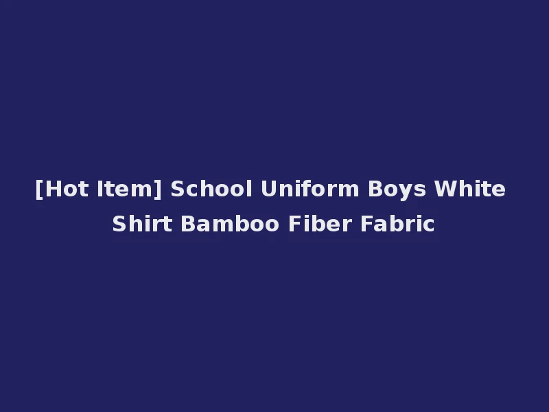 [Hot Item] School Uniform Boys White Shirt Bamboo Fiber Fabric