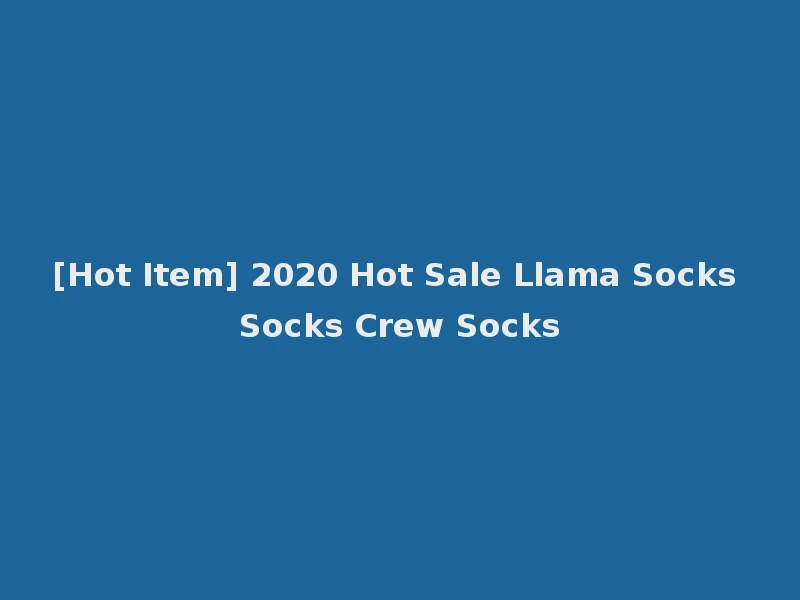 [Hot Item] 2020 Hot Sale Llama Socks Socks Crew Socks