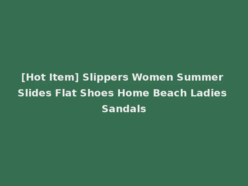 [Hot Item] Slippers Women Summer Slides Flat Shoes Home Beach Ladies Sandals