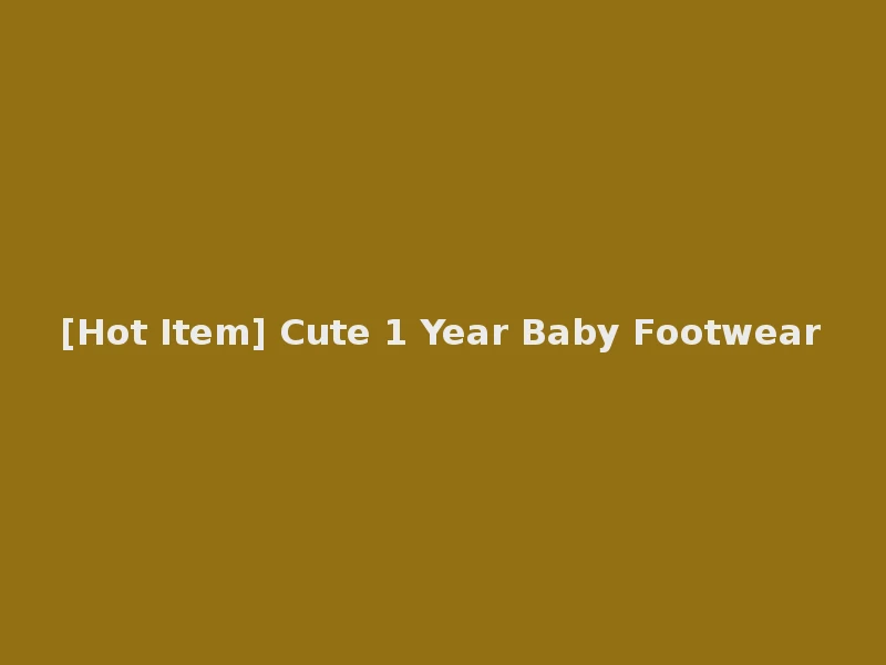 [Hot Item] Cute 1 Year Baby Footwear