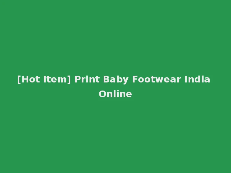 [Hot Item] Print Baby Footwear India Online