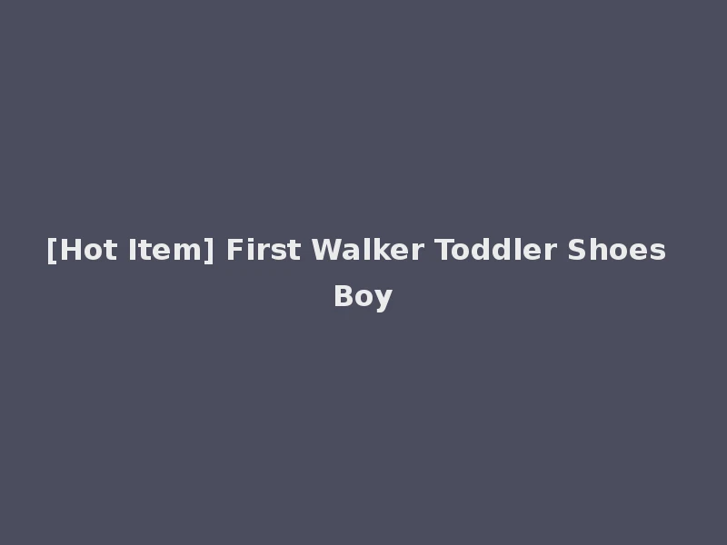 [Hot Item] First Walker Toddler Shoes Boy