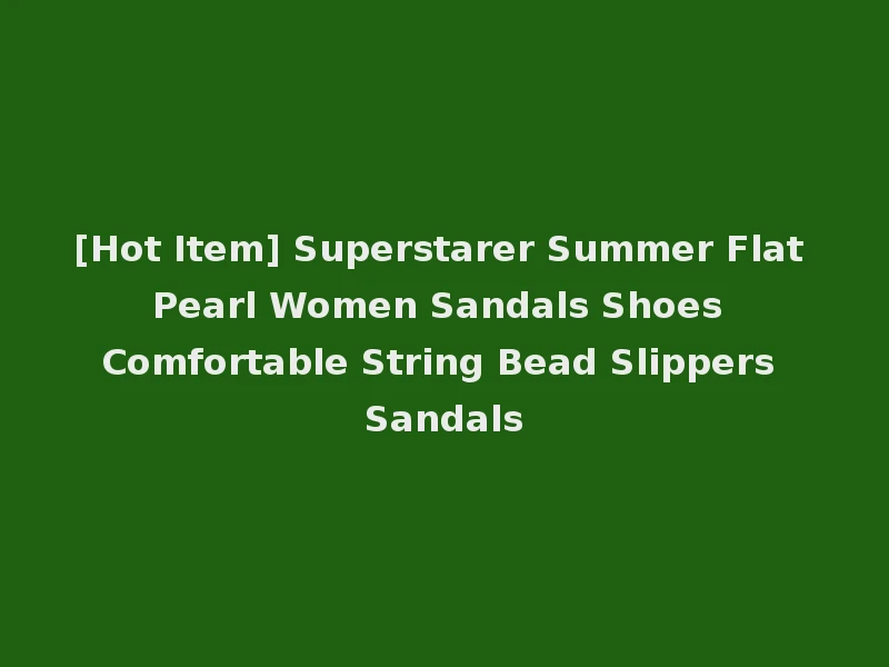 [Hot Item] Superstarer Summer Flat Pearl Women Sandals Shoes Comfortable String Bead Slippers Sandals