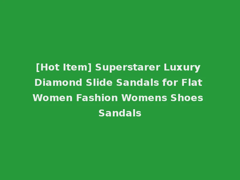 [Hot Item] Superstarer Luxury Diamond Slide Sandals for Flat Women Fashion Womens Shoes Sandals