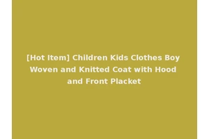 [Hot Item] Children Kids Clothes Boy Woven and Knitted Coat with Hood and Front Placket