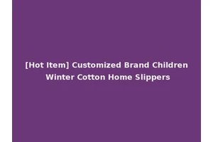 [Hot Item] Customized Brand Children Winter Cotton Home Slippers