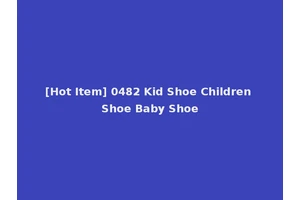[Hot Item] 0482 Kid Shoe Children Shoe Baby Shoe