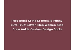 [Hot Item] Kt-Ha42 Hotsale Funny Cute Fruit Cotton Men Women Kids Crew Ankle Custom Design Socks