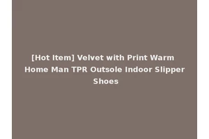 [Hot Item] Velvet with Print Warm Home Man TPR Outsole Indoor Slipper Shoes