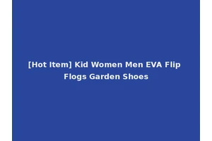 [Hot Item] Kid Women Men EVA Flip Flogs Garden Shoes