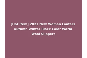 [Hot Item] 2021 New Women Loafers Autumn Winter Black Color Warm Wool Slippers