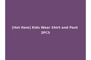 [Hot Item] Kids Wear Shirt and Pant 2PCS