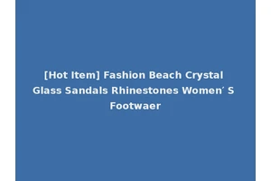 [Hot Item] Fashion Beach Crystal Glass Sandals Rhinestones Women′ S Footwaer