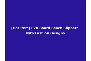 [Hot Item] EVA Board Beach Slippers with Fashion Designs