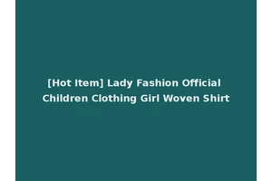 [Hot Item] Lady Fashion Official Children Clothing Girl Woven Shirt
