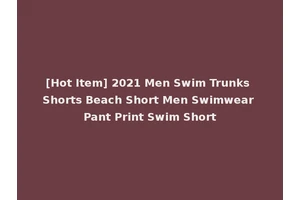 [Hot Item] 2021 Men Swim Trunks Shorts Beach Short Men Swimwear Pant Print Swim Short