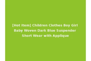 [Hot Item] Children Clothes Boy Girl Baby Woven Dark Blue Suspender Short Wear with Applique
