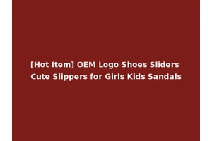 [Hot Item] OEM Logo Shoes Sliders Cute Slippers for Girls Kids Sandals