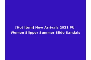 [Hot Item] New Arrivals 2021 PU Women Slipper Summer Slide Sandals