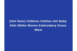 [Hot Item] Children Clothes Girl Baby Kids White Woven Embroidery Dress Wear
