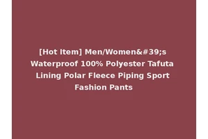 [Hot Item] Men/Women's Waterproof 100% Polyester Tafuta Lining Polar Fleece Piping Sport Fashion Pants