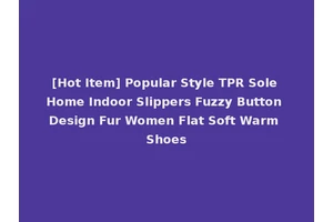 [Hot Item] Popular Style TPR Sole Home Indoor Slippers Fuzzy Button Design Fur Women Flat Soft Warm Shoes