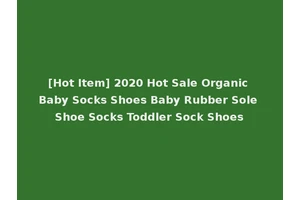 [Hot Item] 2020 Hot Sale Organic Baby Socks Shoes Baby Rubber Sole Shoe Socks Toddler Sock Shoes
