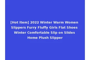 [Hot Item] 2022 Winter Warm Women Slippers Furry Fluffy Girls Flat Shoes Winter Comfortable Slip on Slides Home Plush Slipper