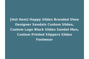 [Hot Item] Happy Slides Branded Shoe Designer Sandals Custom Slides, Custom Logo Black Slides Sandal Men, Custom Printed Slippers Slides Footwear