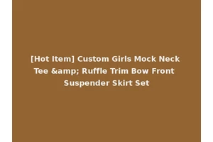 [Hot Item] Custom Girls Mock Neck Tee &amp; Ruffle Trim Bow Front Suspender Skirt Set