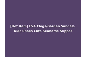 [Hot Item] EVA Clogs/Garden Sandals Kids Shoes Cute Seahorse Slipper