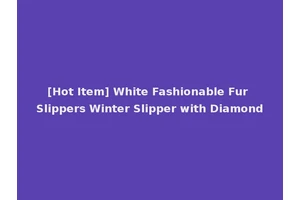 [Hot Item] White Fashionable Fur Slippers Winter Slipper with Diamond