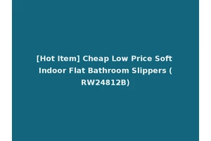 [Hot Item] Cheap Low Price Soft Indoor Flat Bathroom Slippers (RW24812B)