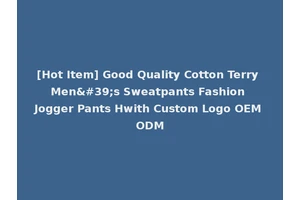 [Hot Item] Good Quality Cotton Terry Men's Sweatpants Fashion Jogger Pants Hwith Custom Logo OEM ODM