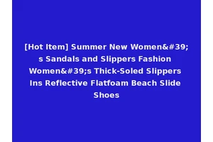 [Hot Item] Summer New Women's Sandals and Slippers Fashion Women's Thick-Soled Slippers Ins Reflective Flatfoam Beach Slide Shoes
